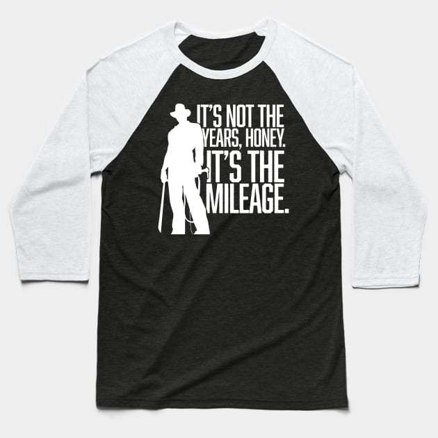 It's not the years, honey. It's the mileage. Baseball T-Shirt by MindsparkCreative